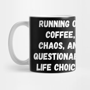 Running on Coffee, Chaos, and Questionable Life Choices Mug